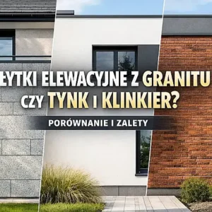 Dlaczego warto wybrać płytki elewacyjne z granitu zamiast tynku lub klinkieru?