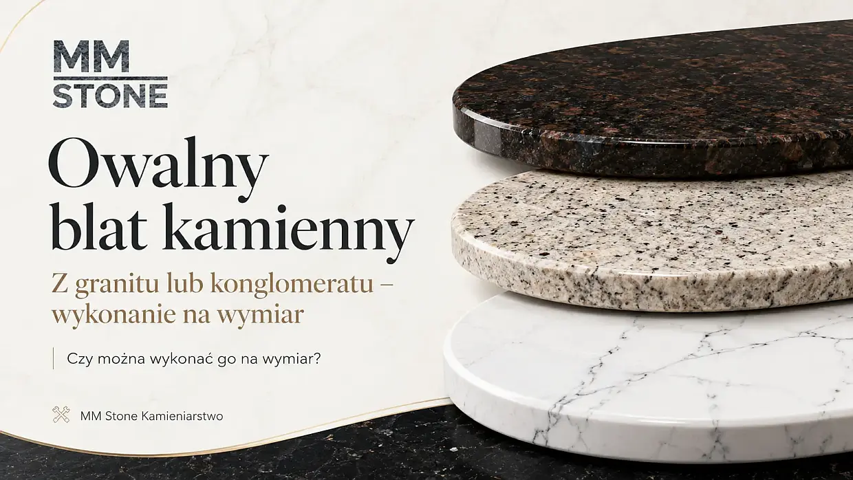 Owalny blat kamienny z granitu lub konglomeratu - wykonanie na wymiar